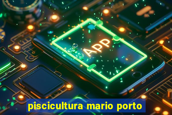 piscicultura mario porto